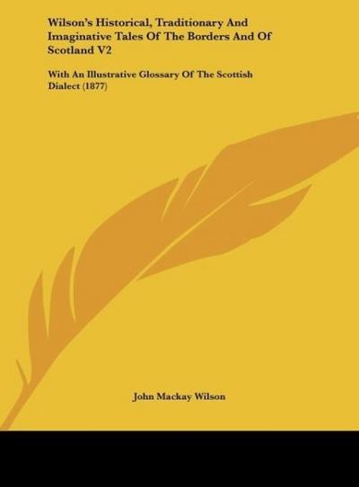 Wilson's Historical, Traditionary And Imaginative Tales Of The Borders And Of Scotland V2 - John Mackay Wilson