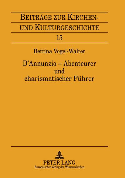 D’Annunzio - Abenteurer und charismatischer Führer