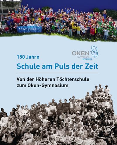 Oken-Gymnasium Offenburg - 150 Jahre Schule am Puls der Zeit