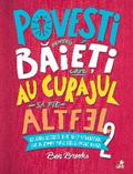 Povesti Pentru Baieti Care Au Curajul Sa Fie Altfel Vol. 2