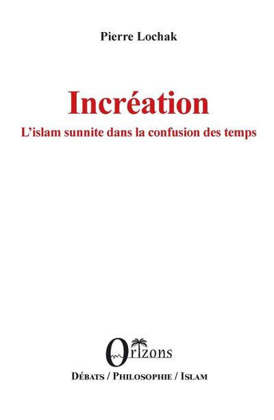 Incréation L’islam sunnite dans la confusion des temps