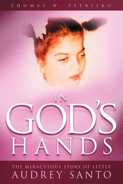 In God’s Hands: The Miraculous Story of Little Audrey Santo