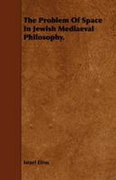 The Problem Of Space In Jewish Mediaeval Philosophy.