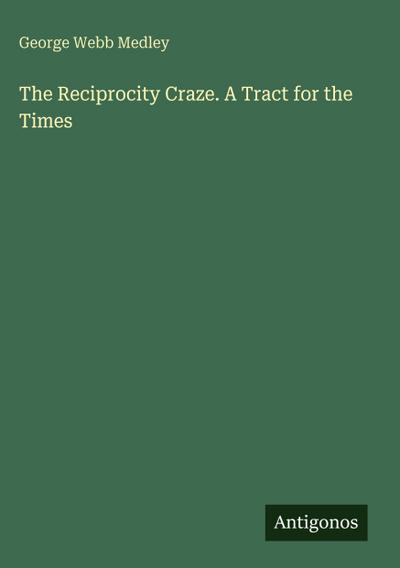 The Reciprocity Craze. A Tract for the Times