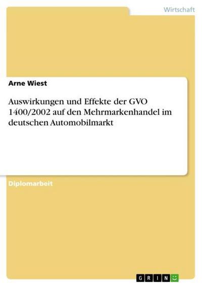 Auswirkungen und Effekte der GVO 1400/2002 auf den Mehrmarkenhandel im deutschen Automobilmarkt