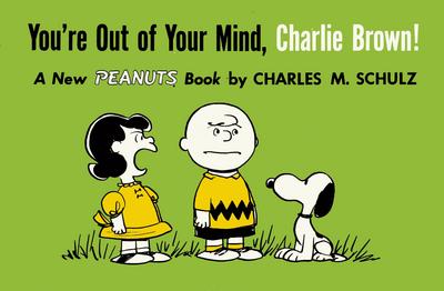 You’re Out of Your Mind, Charlie Brown!: A New Peanuts Book