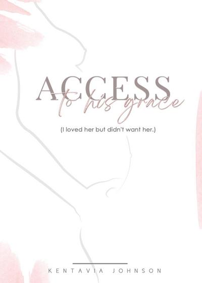 Access to His Grace (I loved her but didn’t want her.)