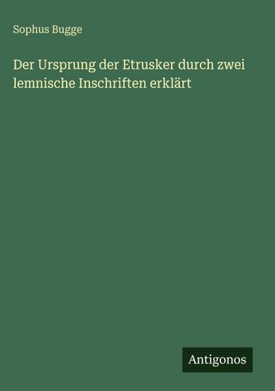 Der Ursprung der Etrusker durch zwei lemnische Inschriften erklärt