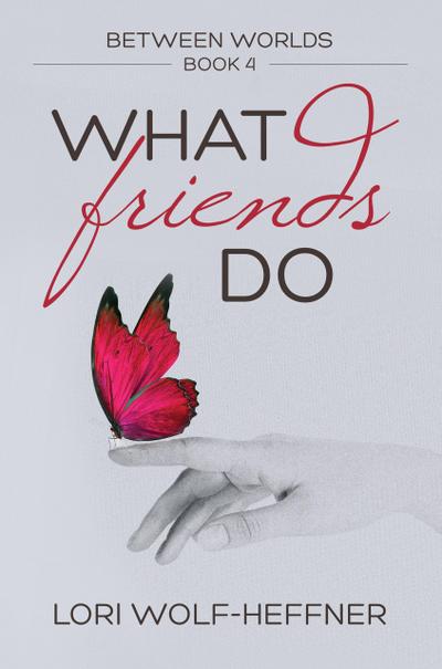 What Friends Do (Between Worlds, #4)