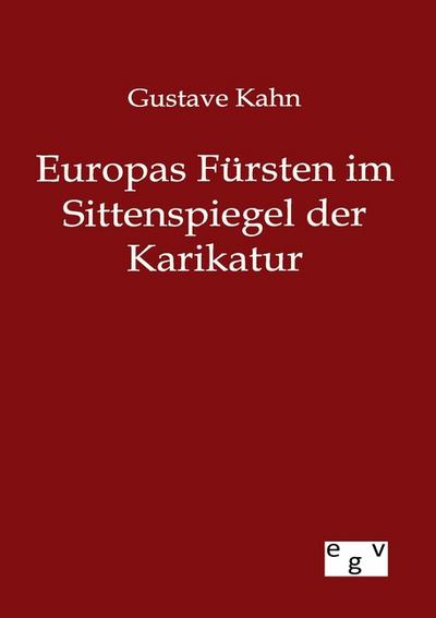 Europas Fürsten im Sittenspiegel der Karikatur - Gustave Kahn