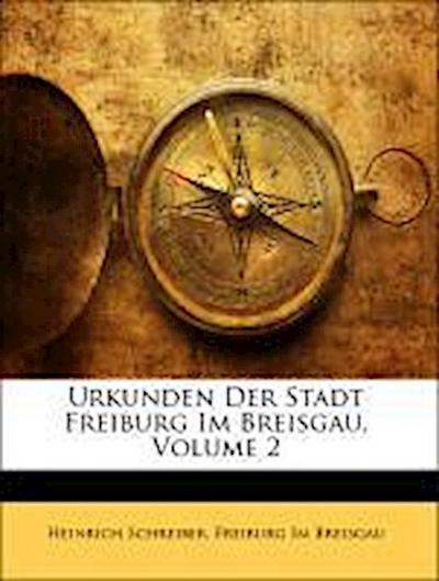 Schreiber, H: Urkunden Der Stadt Freiburg Im Breisgau, Volum