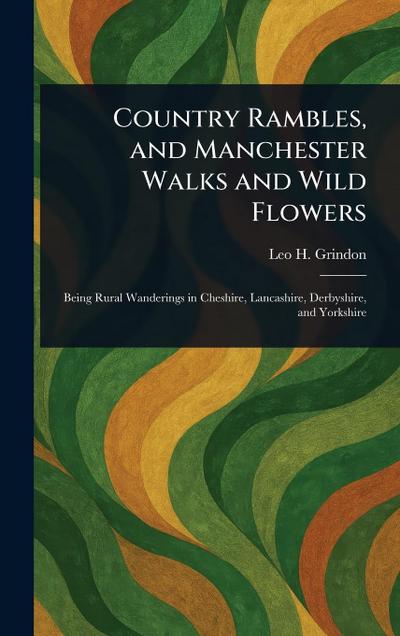 Country Rambles, and Manchester Walks and Wild Flowers