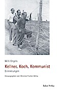Kellner, Koch, Kommunist: Erinnerungen: Erinnerungen 1933-1945 (Schriften der Gedenkstätte Deutscher Widerstand / Reihe B: Quellen und Zeugnisse)