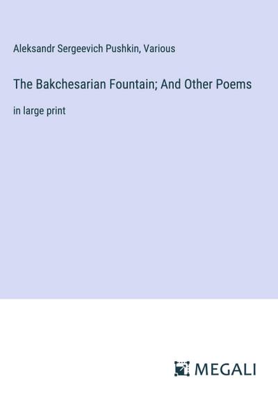 The Bakchesarian Fountain; And Other Poems
