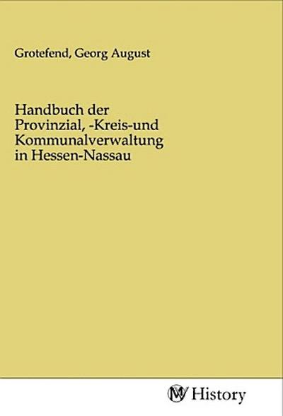 Handbuch der Provinzial, -Kreis-und Kommunalverwaltung in Hessen-Nassau