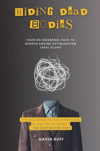 Hiding Dead Bodies: Your No-Nonsense Path to Search Engine Optimisation (SEO) Glory