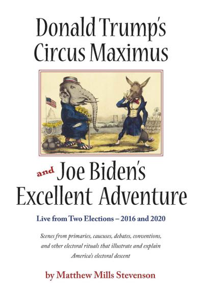 Donald Trump’s Circus Maximus and Joe Biden’s Excellent Adventure