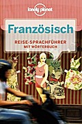 Lonely Planet Sprachführer Französisch: Reise-Sprachführer. Mit Wörterbuch Deutsch - Französisch /Französisch - Deutsch