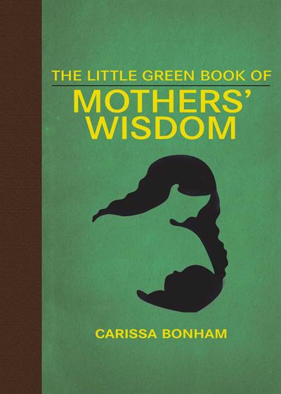 The Little Green Book of Mothers’ Wisdom
