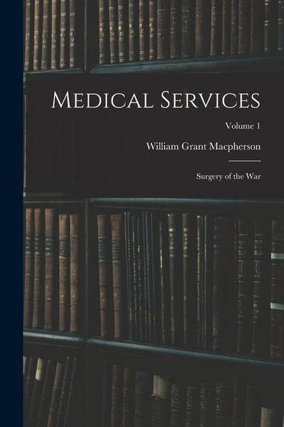 Medical Services; Surgery of the war; Volume 1