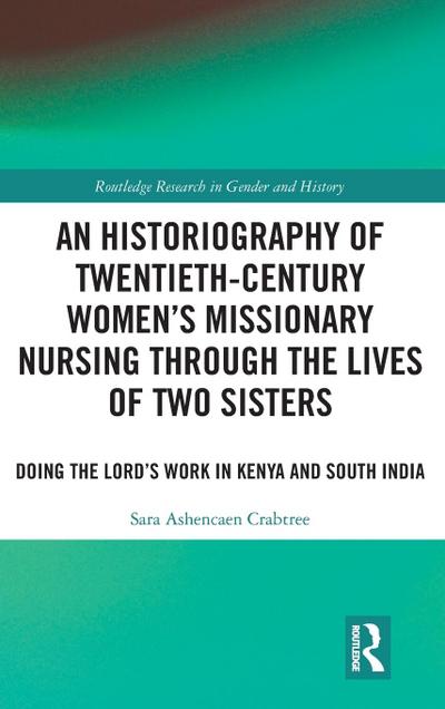 An Historiography of Twentieth-Century Women’s Missionary Nursing Through the Lives of Two Sisters