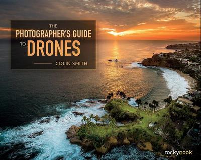 The Photographer’s Guide to Drones