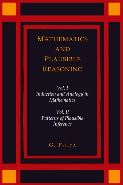 Mathematics and Plausible Reasoning [Two Volumes in One]
