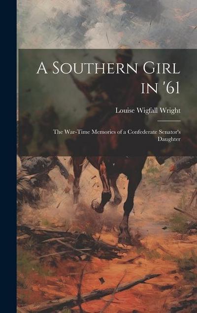 A Southern Girl in ’61: The War-Time Memories of a Confederate Senator’s Daughter