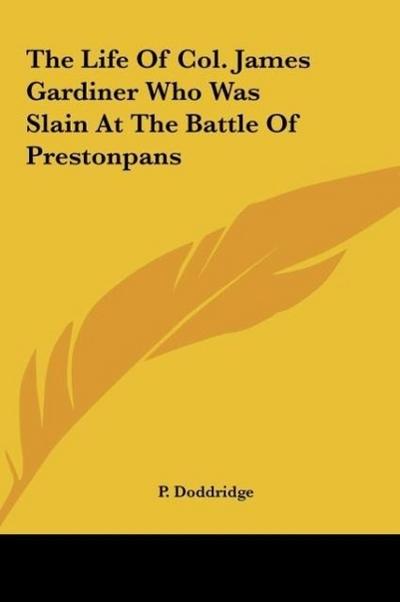 The Life Of Col. James Gardiner Who Was Slain At The Battle Of Prestonpans