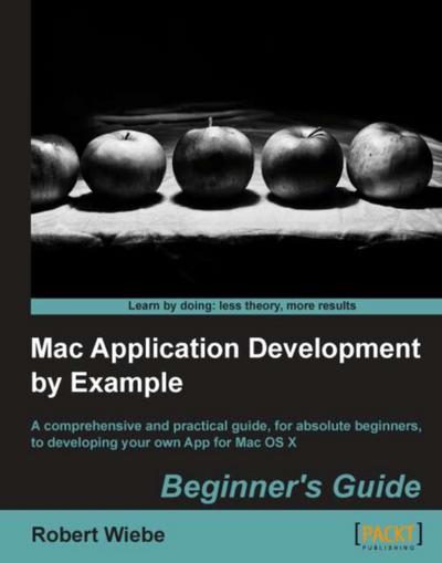 Mac Application Development by Example: Beginner’s Guide
