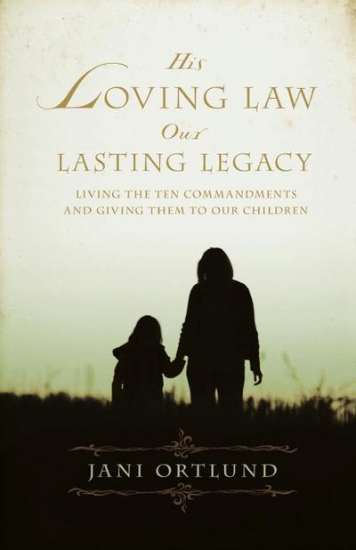 His Loving Law, Our Lasting Legacy