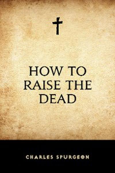 How to Raise the Dead