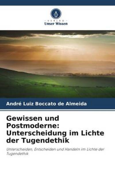 Gewissen und Postmoderne: Unterscheidung im Lichte der Tugendethik