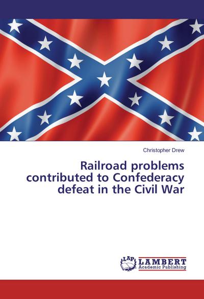Railroad problems contributed to Confederacy defeat in the Civil War