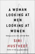 A Woman Looking at Men Looking at Women: Essays on