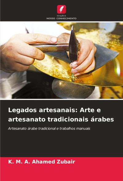 Legados artesanais: Arte e artesanato tradicionais árabes - K. M. A. Ahamed Zubair