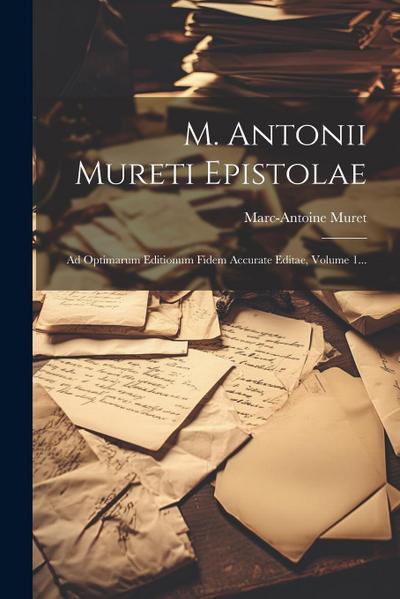 M. Antonii Mureti Epistolae