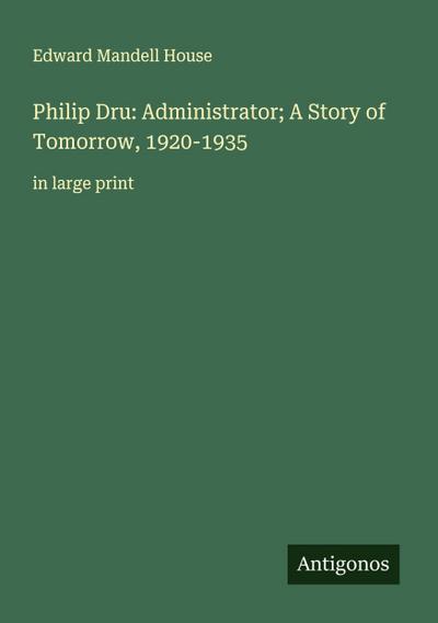 Philip Dru: Administrator; A Story of Tomorrow, 1920-1935