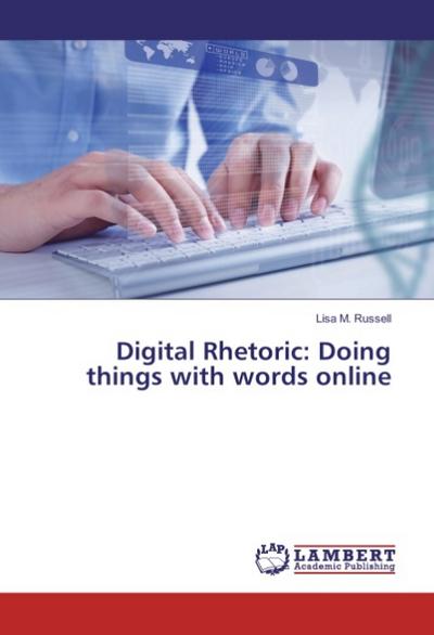 Digital Rhetoric: Doing things with words online