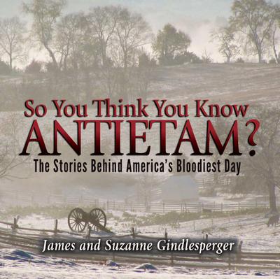 So You Think You Know Antietam?