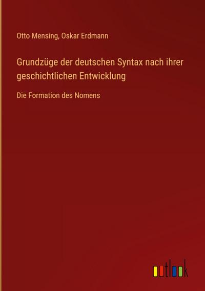 Grundzüge der deutschen Syntax nach ihrer geschichtlichen Entwicklung