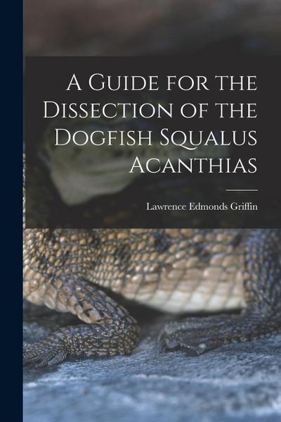 A Guide for the Dissection of the Dogfish Squalus Acanthias