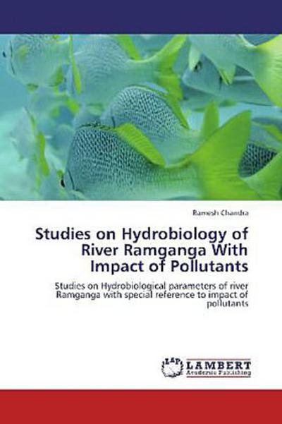 Studies on Hydrobiology of River Ramganga With Impact of Pollutants