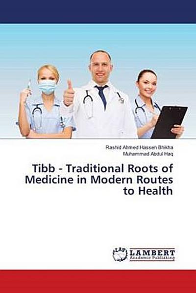Tibb - Traditional Roots of Medicine in Modern Routes to Health