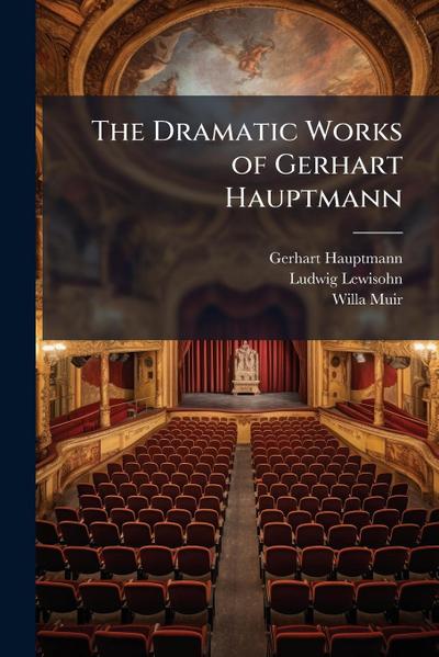 The Dramatic Works of Gerhart Hauptmann