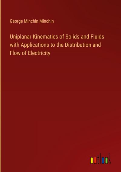 Uniplanar Kinematics of Solids and Fluids with Applications to the Distribution and Flow of Electricity