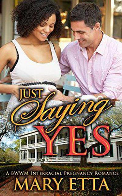 Just Saying Yes: A BWWM Interracial Pregnancy Romance