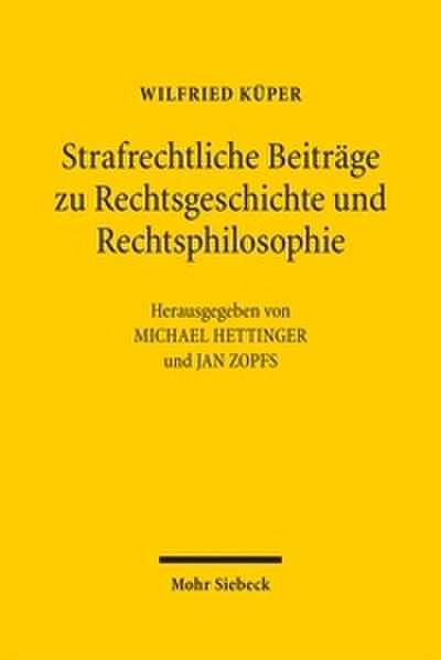 Strafrechtliche Beiträge zu Rechtsgeschichte und Rechtsphilosophie