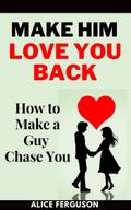 Make Him Love You Back
