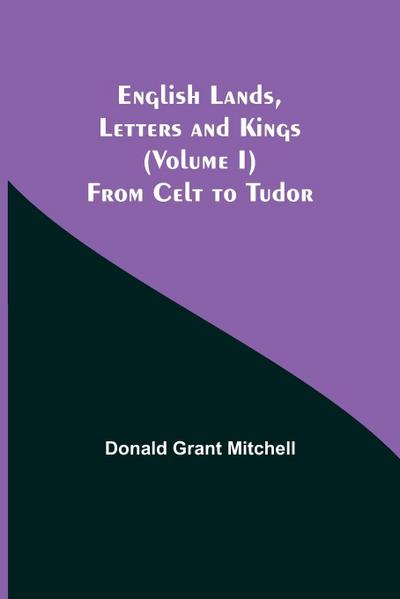 English Lands, Letters And Kings (Volume I)